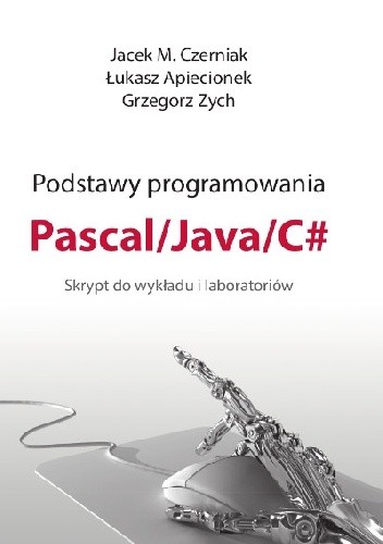Podstawy programowania Pascal / Java / C# Skrypt do wykładu i laboratoriów