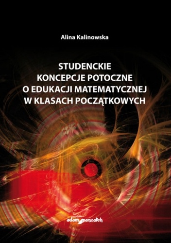 Studenckie koncepcje potoczne o edukacji matematycznej w klasach początkowych