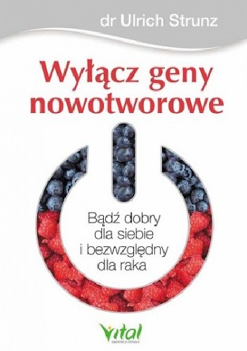 Wyłącz geny nowotworowe. Bądź dobry dla siebie i bezwzględny dla raka