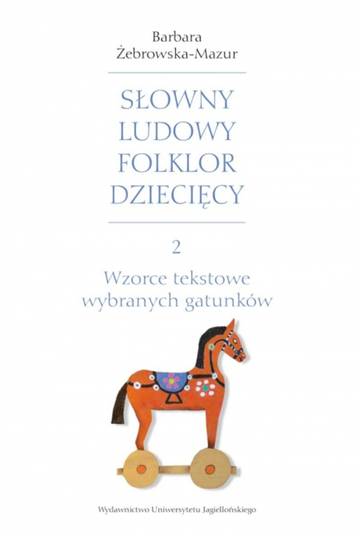 Wzorce tekstowe wybranych gatunków. Słowny ludowy folklor dziecięcy. Część 2
