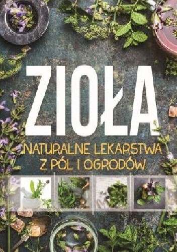 Zioła naturalne lekarstwa z pól i ogrodów