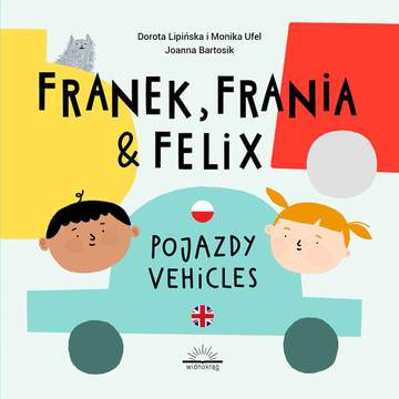 Pojazdy. Vehicles. Franek, Frania i Felix