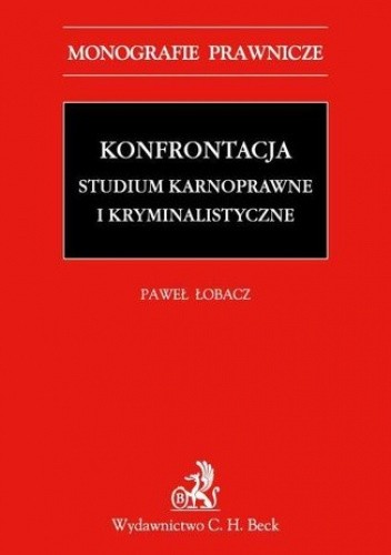 Konfrontacja. Studium karnoprocesowe i kryminalistyczne