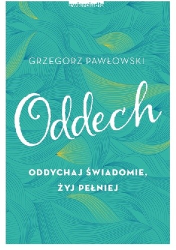 Oddech. Oddychaj świadomie, żyj pełniej