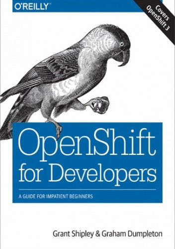 OpenShift for Developers. A Guide for Impatient Beginners