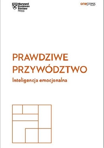 Prawdziwe przywództwo. Inteligencja emocjonalna