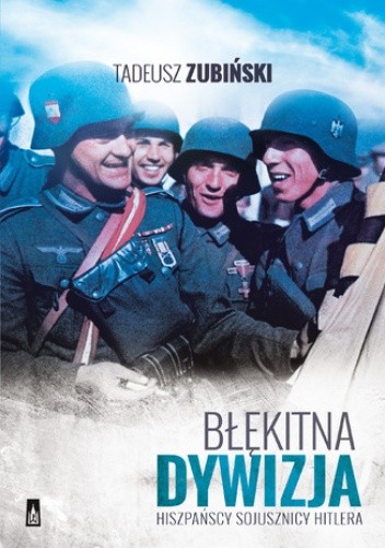 Błękitna Dywizja. Hiszpańscy sojusznicy Hitlera