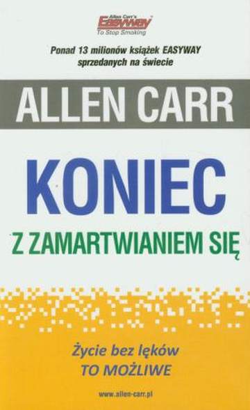 Koniec z zamartwianiem się. Życie bez lęków To możliwe