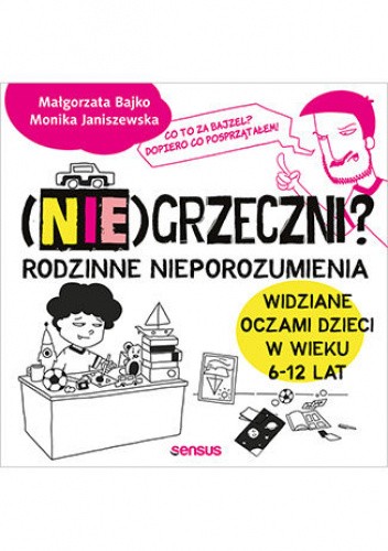 (Nie)grzeczni? Rodzinne nieporozumienia widziane oczami dzieci w wieku 6 - 12 lat