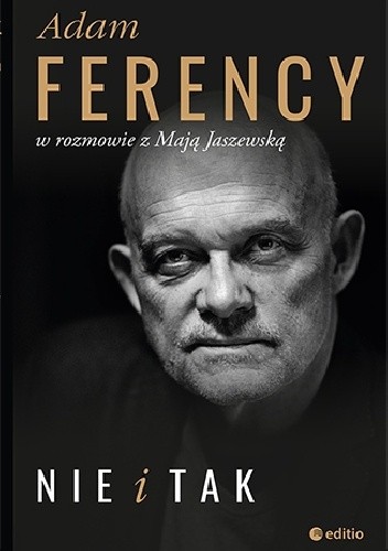 Nie i tak. Adam Ferency w rozmowie z Mają Jaszewską
