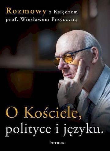 O Kościele, polityce i języku. Rozmowy z księdzem prof. Wiesławem Przyczyną