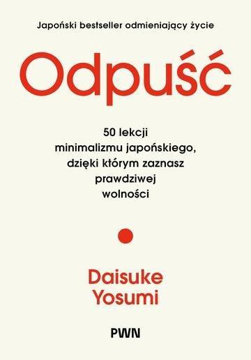 Okładka: Odpuść. 50 lekcji minimalizmu japońskiego, dzięki którym zaznasz prawdziwej wolności