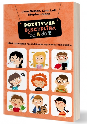 Pozytywna Dyscyplina od A do Z. 1001 rozwiązań na codzienne wyzwania rodzicielskie