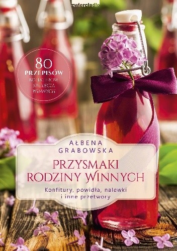 Przysmaki Rodziny Winnych. Konfitury, powidła, nalewki i inne przetwory