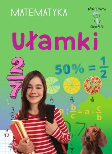 Ułamki. Matematyka, klasa 4-6. Mądry uczeń