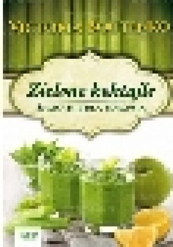 Zielone koktajle. Smoothie dla zdrowia