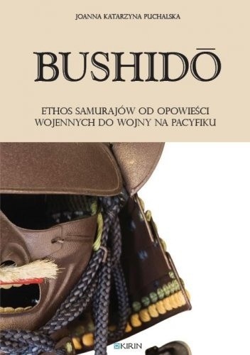 Bushid?. Ethos samurajów od opowieści wojennych do wojny na Pacyfiku