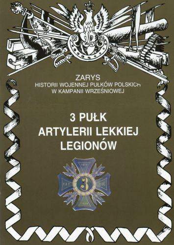 3 pułk artylerii lekkiej legionów zarys historii wojennej pułków polskich w kampanii wrześniowej zeszyt 121