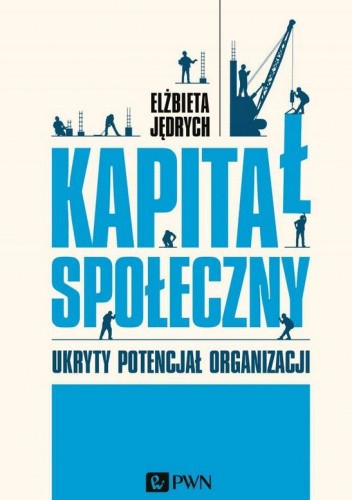 Kapitał społeczny. Ukryty potencjał organizacji