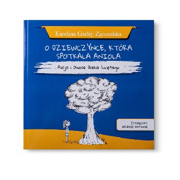 O dziewczynce, która spotkała anioła - Alicja i Owoce Ducha Świętego