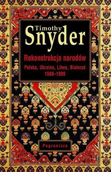 Rekonstrukcja narodów. Polska, Ukraina, Litwa, Białoruś 1569-1999