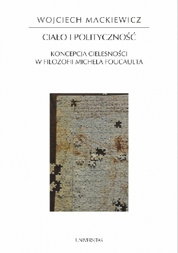 Ciało i polityczność. Koncepcja cielesności w filozofii Michela Foucaulta
