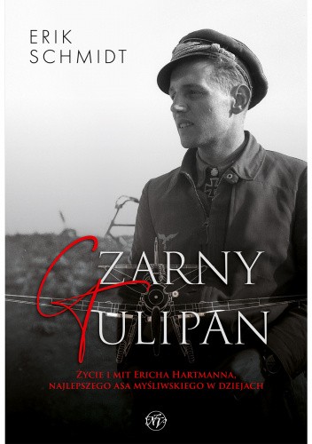 Czarny Tulipan. Życie i mit Ericha Hartmanna, najlepszego asa myśliwskiego w dziejach