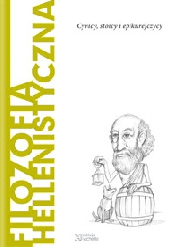 Filozofia hellenistyczna. Cynicy, stoicy i epikurejczycy