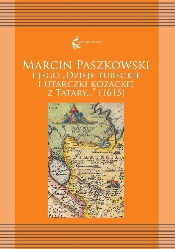 Marcin Paszkowski i jego "Dzieje tureckie i utarczki kozackie z Tatary..." (1615)