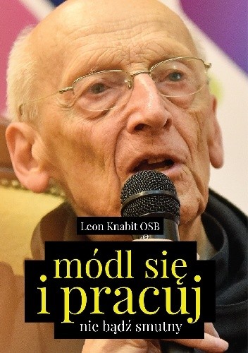 Módl się i pracuj. Nie bądź smutny