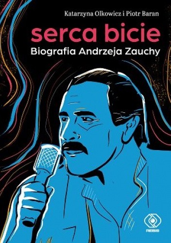 Serca bicie. Biografia Andrzeja Zauchy
