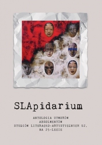 SLApidarium. Antologia utworów absolwentów Studiów Literacko-Artystycznych UJ na 25-lecie