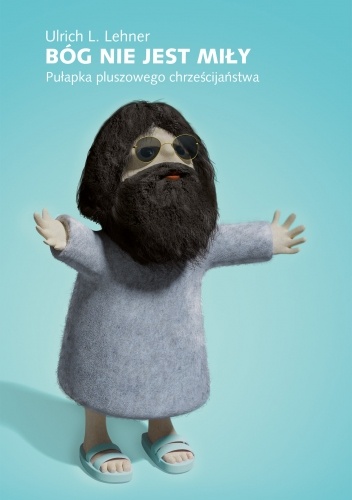 Bóg nie jest miły. Pułapka pluszowego chrześcijaństwa