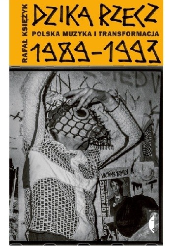 Dzika rzecz. Polska muzyka i transformacja 1989-1993