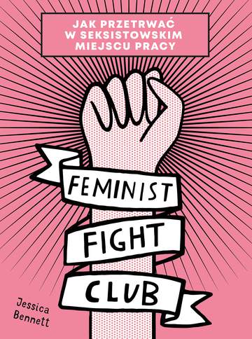 Feminist fight club jak przetrwać w seksistowskim miejscu pracy