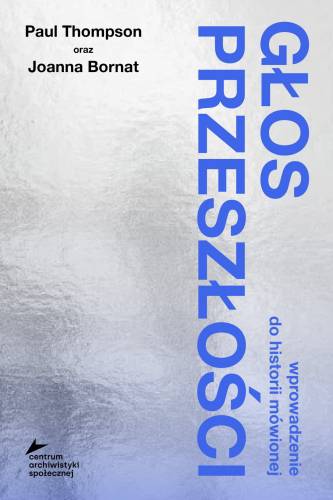 Głos przeszłości. Wprowadzenie do historii mówionej