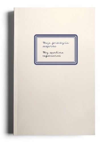 Moje przeżycia wojenne