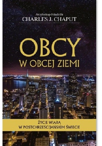 Obcy w obcej Ziemi. Życie wiarą w postchrześcijańskim świecie