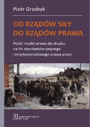 Od rządów siły do rządów prawa. Polski model prawa do strajku na tle standardów unijnego i międzynarodowego prawa pracy