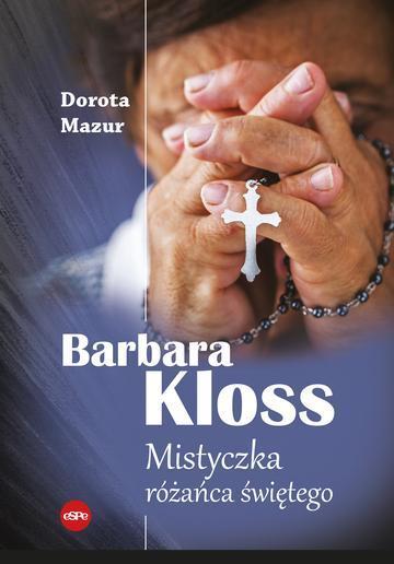 Barbara Kloss. Mistyczka różańca świętego