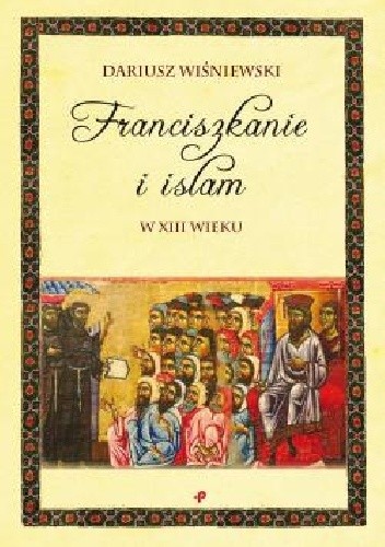 Franciszkanie i islam w XIII wieku