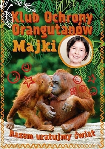 Klub Ochrony Orangutanów Majki. Razem uratujmy świat