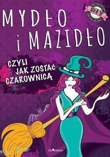 Mydło i mazidło, czyli jak zostać czarownicą