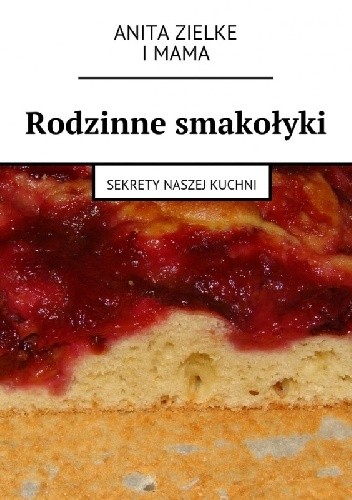 Rodzinne smakołyki. Sekrety naszej kuchni.