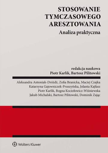Stosowanie tymczasowego aresztowania. Analiza praktyczna