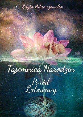 Tajemnica narodzin. Poród lotosowy.