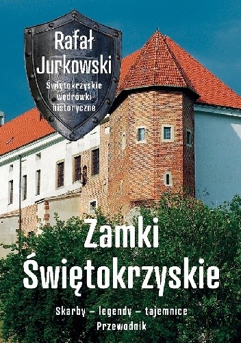 Zamki świętokrzyskie. Skarby - legendy - tajemnice