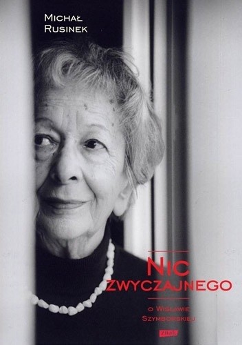 Nic zwyczajnego. O Wisławie Szymborskiej