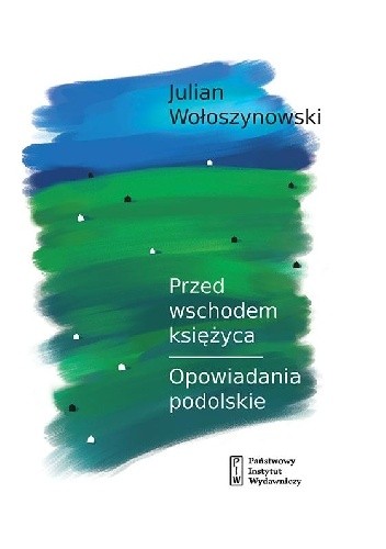 Przed wschodem księżyca. Opowiadania podolskie