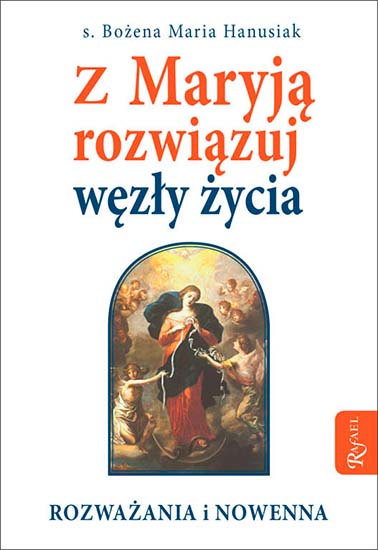 Z Maryją rozwiązuj węzły życia. Rozważania i nowenna